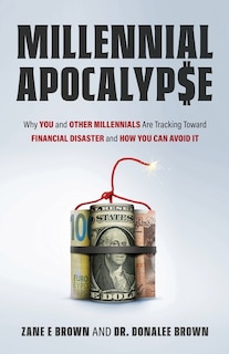 Couverture_MILLENNIAL APOCALYP$E Why You and Other Millennials Are Headed for Financial Disaster and How You Can Avoid It