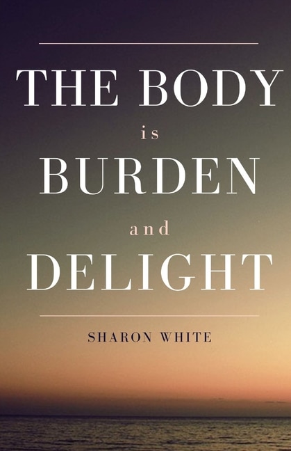 Front cover_The Body Is Burden and Delight