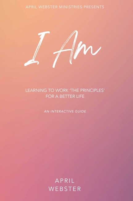 Couverture_I AM - Learning To Work 'The Principles' For a Better Life
