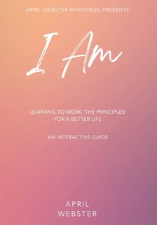 Couverture_I AM - Learning To Work 'The Principles' For a Better Life