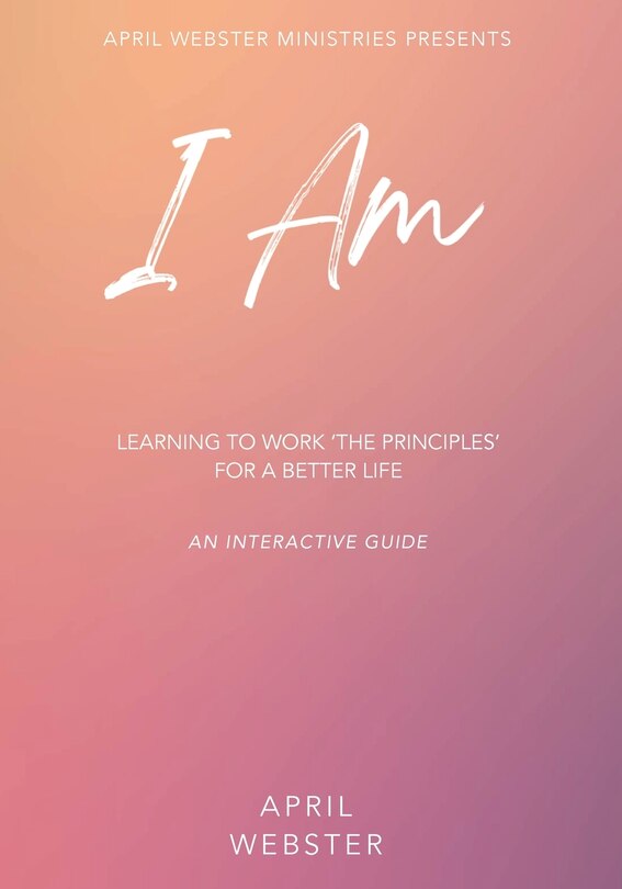 Couverture_I AM - Learning To Work 'The Principles' For a Better Life