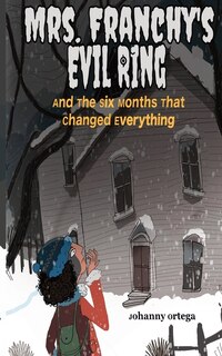Front cover_Mrs. Franchy's Evil Ring And The Six Months That Changed Everything