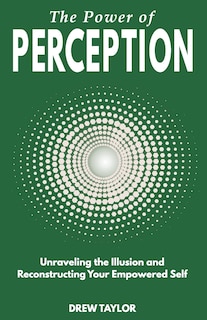 The Power of Perception: Unraveling the Illusion and Reconstructing your Empowered Self