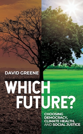 Which Future?: Choosing Democracy, Climate Health, and Social Justice