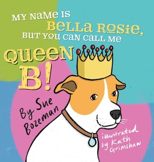 Couverture_My Name Is Bella Rosie, But You Can Call Me Queen B!