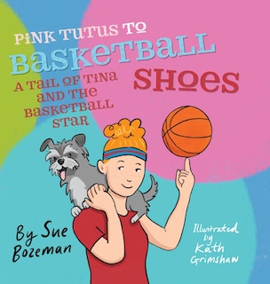 Front cover_Pink Tutus To Basketball Shoes A Tail of Tina And The Basketball Star