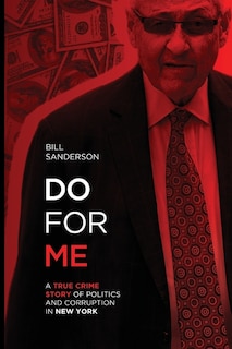 Front cover_Do For Me - A True Crime Story Of Politics And Corruption In New York