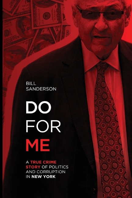 Front cover_Do For Me - A True Crime Story Of Politics And Corruption In New York