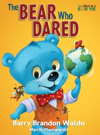 The BEAR Who DARED: A fun-loving reminder that being yourself is the best thing you can be.