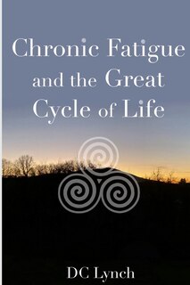 Front cover_Chronic Fatigue and the Great Cycle of Life