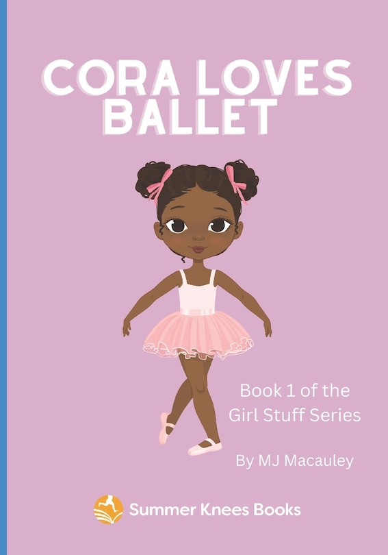 Cora Loves Ballet: Book 1 In The Series Girl Stuff Book By Mj Macauley ...