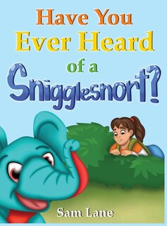 Couverture_Have You Ever Heard of a Snigglesnort?