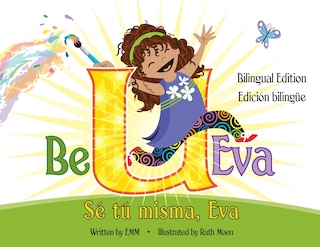 Couverture_Be U Eva / S&eacute; T&uacute; Misma, Eva Bilingual Edition / Edici&oacute;n Biling&uuml;e