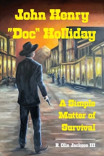 John Henry Doc Holliday: A Simple Matter of Survival