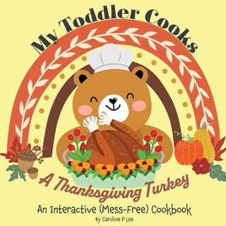 Front cover_My Toddler Cooks A Thanksgiving Turkey - An Interactive (Mess-Free) Cookbook