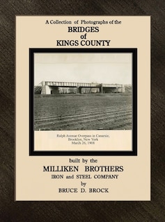 Front cover_The Bridges of Kings County built. by the Milliken Brothers. Bruce D. Brock
