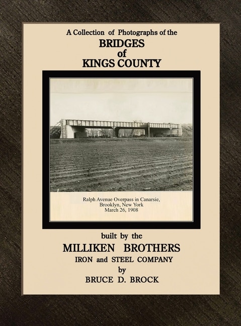 Front cover_The Bridges of Kings County built. by the Milliken Brothers. Bruce D. Brock