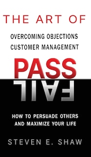 Front cover_The Art of PASS FAIL - Overcoming Objections and Customer Management