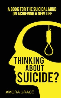Front cover_Thinking About Suicide? A Book for The Suicidal Mind to Achieve a New Life