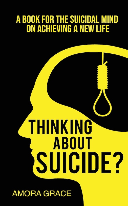 Front cover_Thinking About Suicide? A Book for The Suicidal Mind to Achieve a New Life