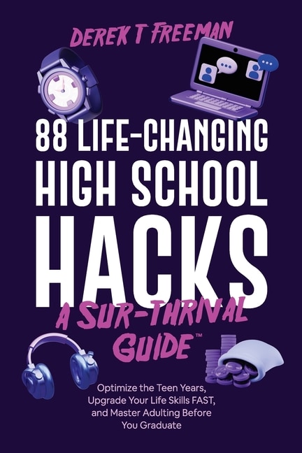 Front cover_88 Life-Changing High School Hacks (A Sur-Thrival Guide(TM))
