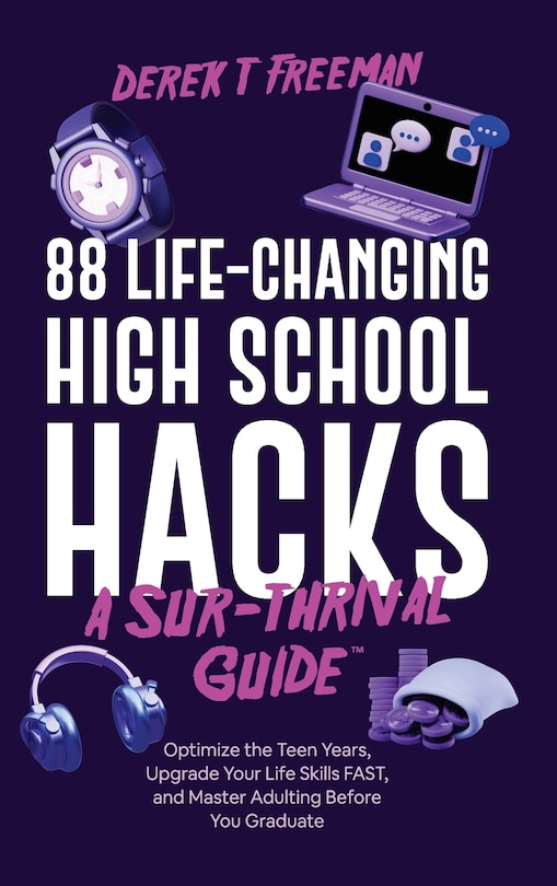 Front cover_88 Life-Changing High School Hacks (A Sur-Thrival Guide(TM))