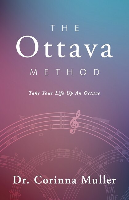 Front cover_The Ottava Method, Take Your Life Up An Octave