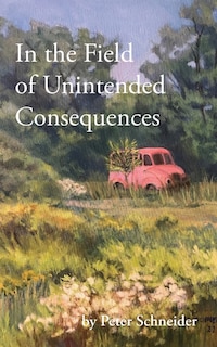 Front cover_In the Field of Unintended Consequences