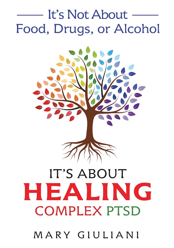 Couverture_It's Not About Food, Drugs, or Alcohol It's About Healing Complex PTSD