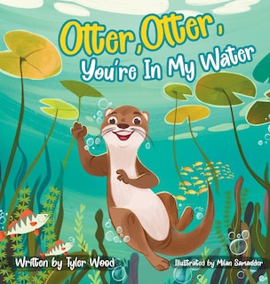 Front cover_Otter, Otter, You're In My Water