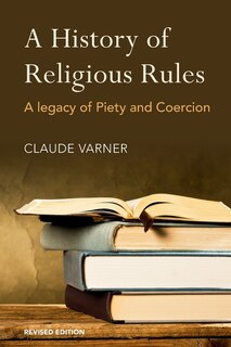 A History of Religious Rules: A Legacy of Piety and Coercion