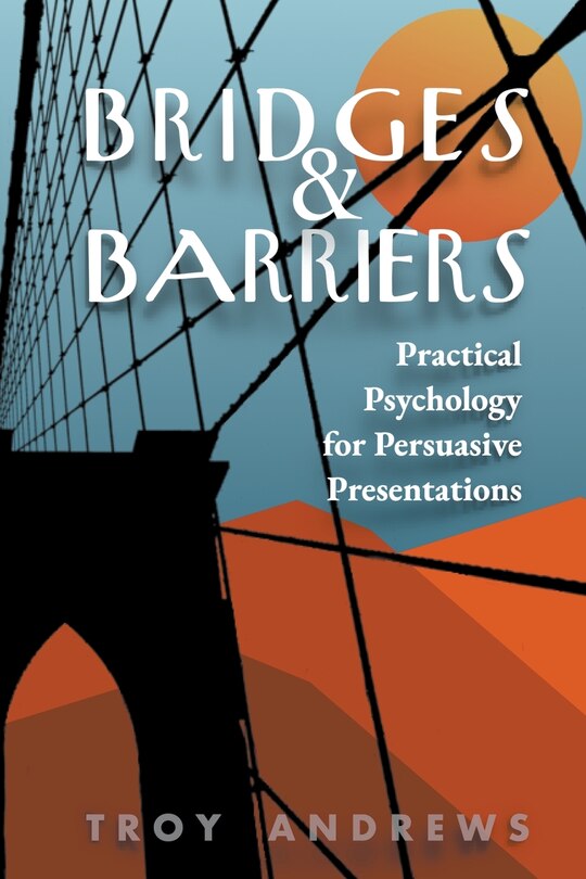 Front cover_Bridges & Barriers Practical Psychology for Persuasive Presentations