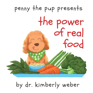 Front cover_Penny The Pup Presents The Power of Real Food