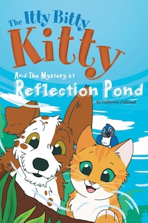 Front cover_The Itty Bitty Kitty and the Mystery at Reflection Pond