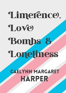 Front cover_Limerence, Love Bombs & Loneliness