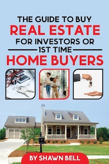 Front cover_The Guide to Buy Real Estate for Investors or 1st Time Home Buyers