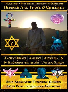 Front cover_Sean Alemayehu Tewodros Giorgis Presents... Inscribed By 9Ruby Prince Intergalactic Ambassador Blessed Are Those O Children of Ancient Israel, Abyssinia, America & Da Kingdom Of Anu Alesha Retracing Biblical Ancestors Of The Holy Scriptures.