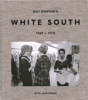 Front cover_Doy Gorton’s White South 1969-1970 with Jane Adams