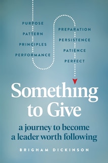 Something to Give: A Journey to Become A Leader Worth Following