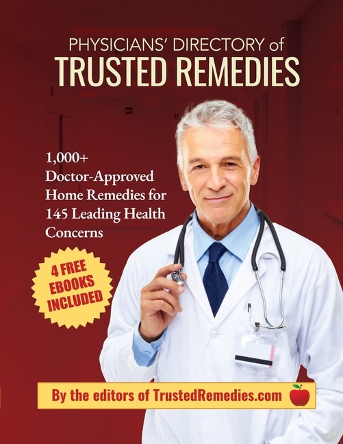 Physicians' Directory of Trusted Remedies: 1,000+ Doctor-Approved Home Remedies for 145 Leading Health Conditions