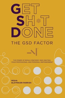 The GSD Factor: The Power of Being Confident and Igniting Your Professional and Personal Empowerment