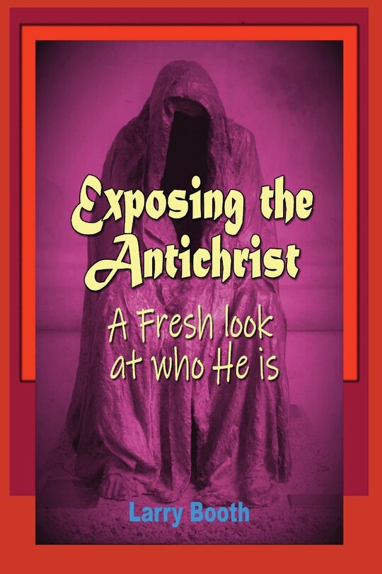 Front cover_Exposing the Antichrist- A fresh look at who he is