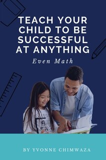 Couverture_Teach Your Child To Be Successful At Anything, Even Math