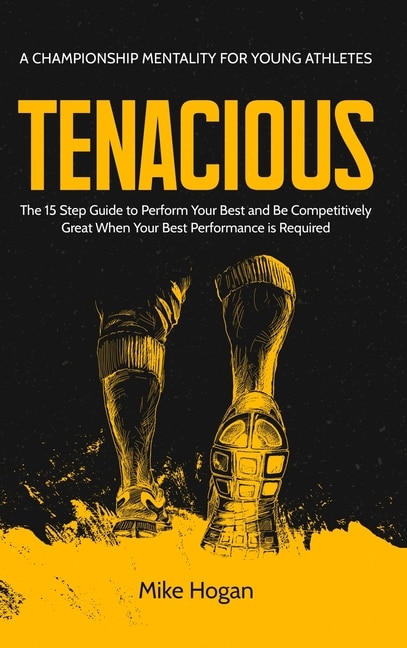 Front cover_TENACIOUS A Championship Mentality for Young Athletes