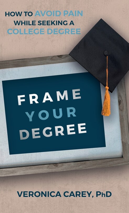 Frame Your Degree: How to Avoid Pain While Seeking a College Degree