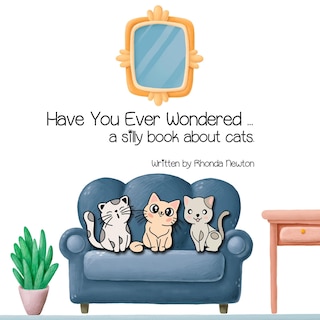 Couverture_Have You Ever Wondered ... A Silly Book About Cats.