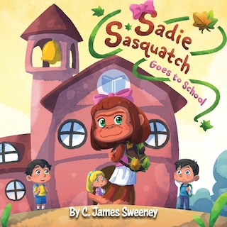 Front cover_Sadie Sasquatch Goes to School