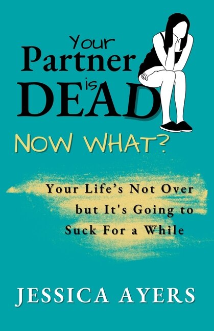 Front cover_Your Partner Is Dead, Now What?