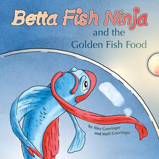 Front cover_Betta Fish Ninja and the Golden Fish Food