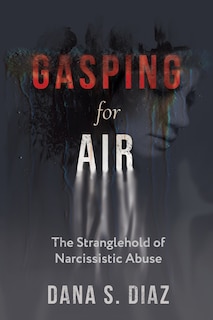 Gasping for Air: The Stranglehold of Narcissistic Abuse